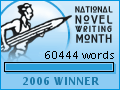 2006 NaNoWriMo Winner: 60,444 words 2006 NaNoWriMo Winner: 60,444 words
